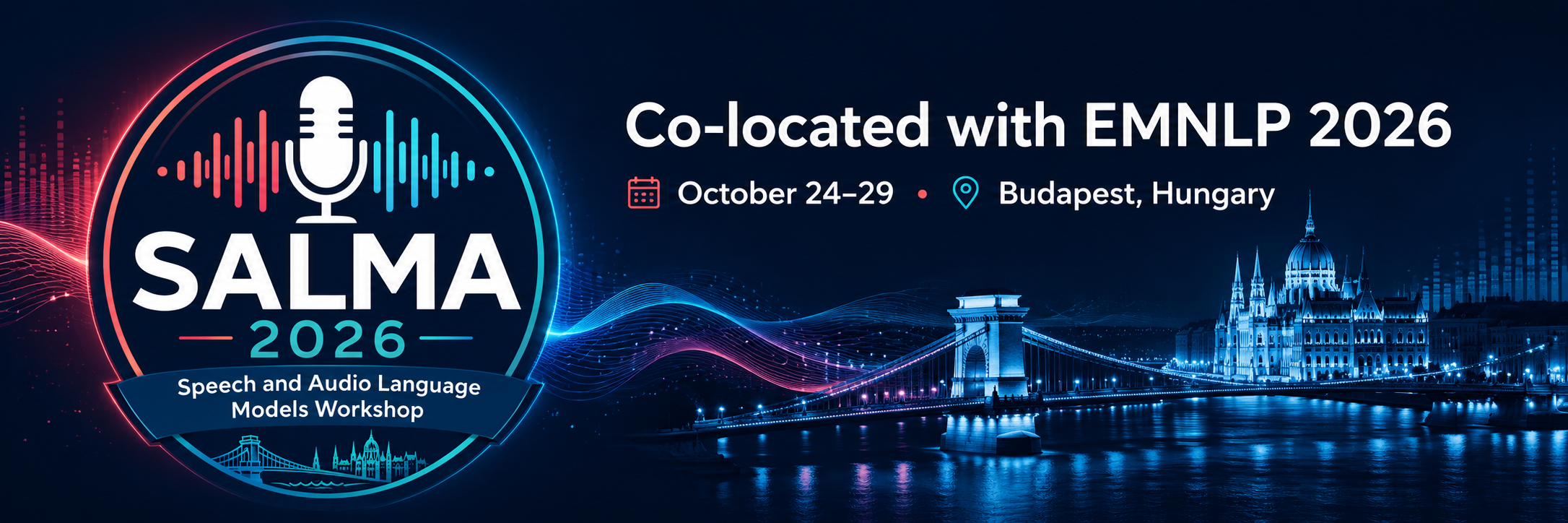 SALMA 2026 - Speech and Audio Language Models Workshop, Co-located with EMNLP 2026, October 24-29, Budapest, Hungary